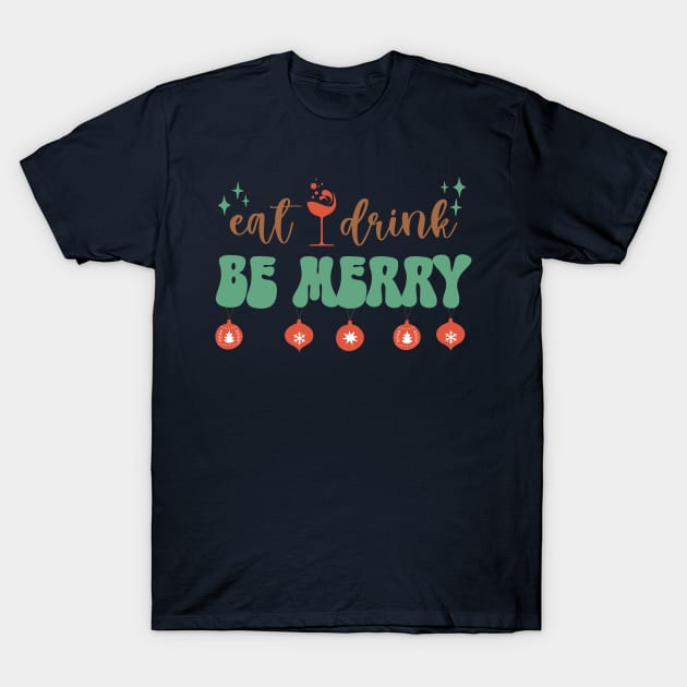 Eat, Drink and Be Merry T-Shirt by Unified by Design